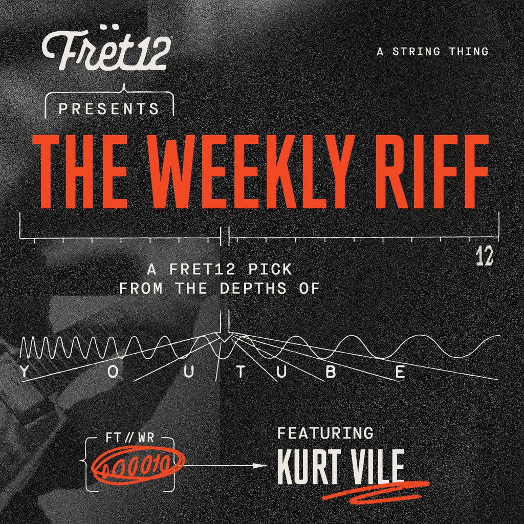 Weekly Riff with Kurt Vile / A FRET12 Pick From the Depths of YouTube