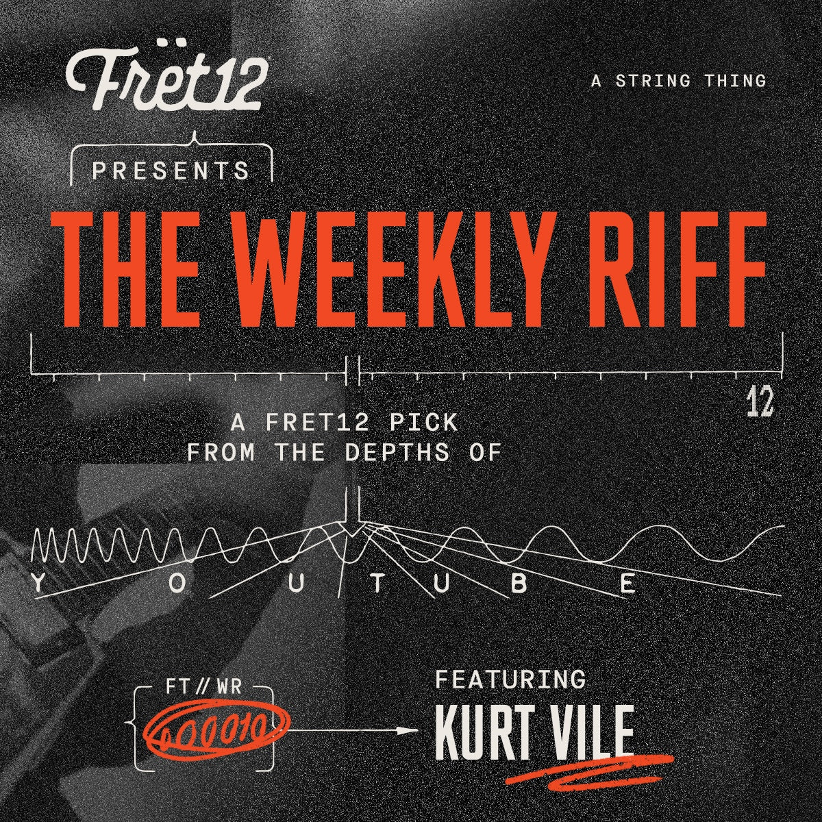 Weekly Riff with Kurt Vile / A FRET12 Pick From the Depths of YouTube