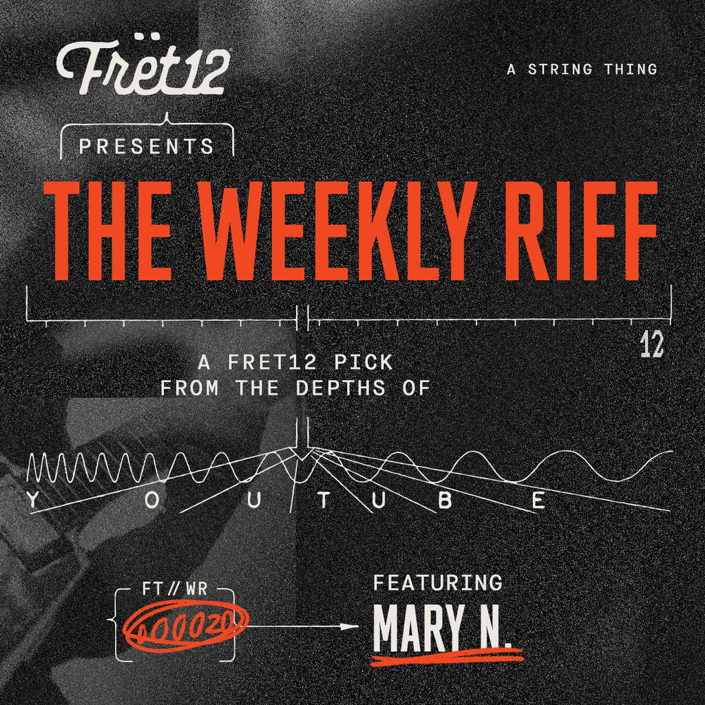 Weekly Riff with Mary N. / A FRET12 Pick From the Depths of YouTube